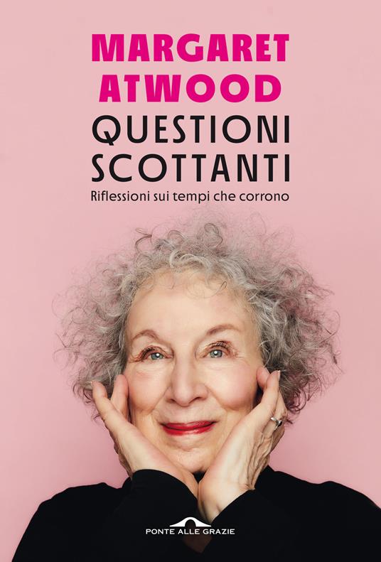 Margaret Atwood Questioni scottanti. Riflessioni sui tempi che corrono
